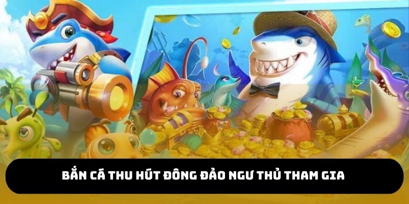 Bắn cá thu hút đông đảo ngư thủ tham gia