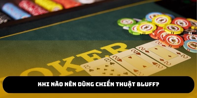 Khi nào nên sử dụng Bluff?