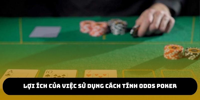 Phương pháp này sẽ mang đến nhiều hiệu quả khi chơi Poker