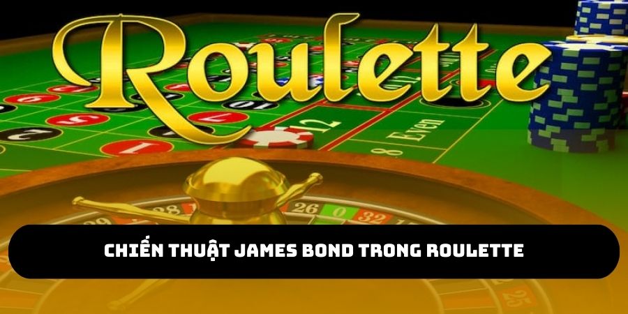 chiến thuật James Bond trong Roulette