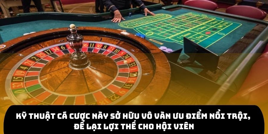 Kỹ thuật cá cược này sở hữu vô vàn ưu điểm nổi trội, để lại lợi thế cho hội viên