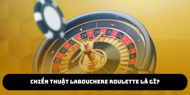 Chiến thuật Labouchere Roulette là gì?