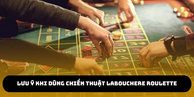 Nắm rõ lưu ý hạn chế rủi ro khi dùng Labouchere
