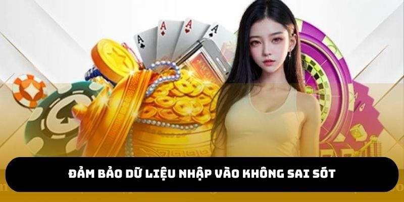 Đảm bảo dữ liệu nhập vào không sai sót và kích hoạt account