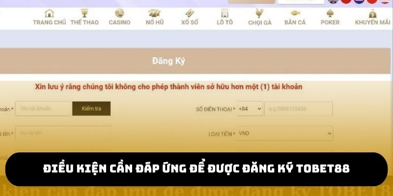 Điều kiện cần đáp ứng để được đăng ký TOBET88