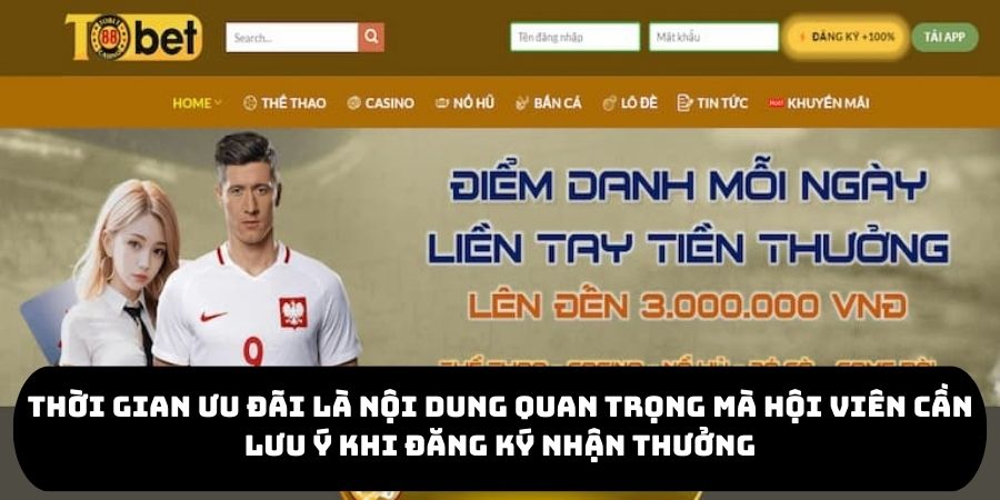 Thời gian ưu đãi là nội dung quan trọng mà hội viên cần lưu ý khi đăng ký nhận thưởng