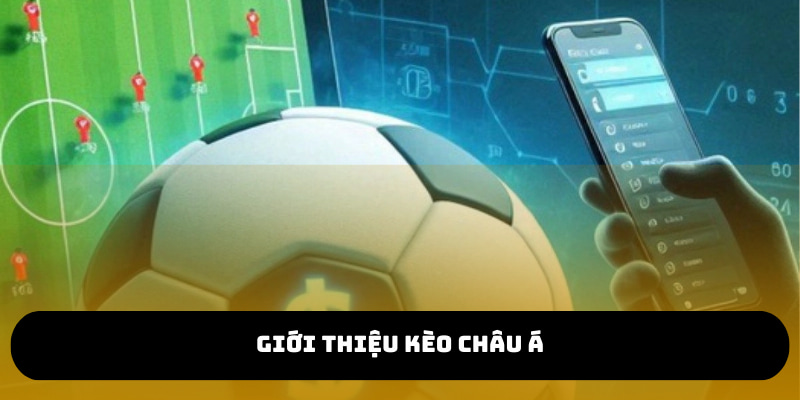 Kèo châu Á là loại cược bóng đá thu hút nhiều người chơi