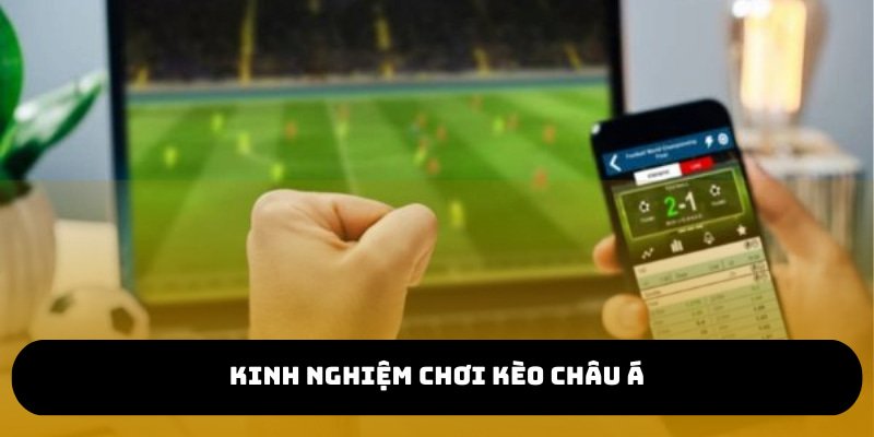 Có nhiều kinh nghiệm sẽ giúp bạn chơi kèo này hiệu quả hơn