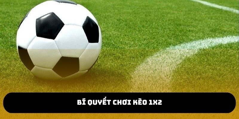 Bí quyết chinh phục kèo cược 1x2 từ cao thủ