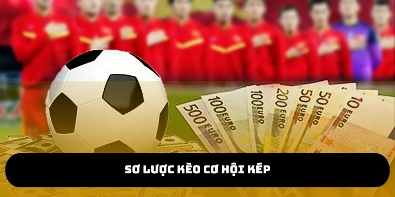 Sơ lược kèo cơ hội kép