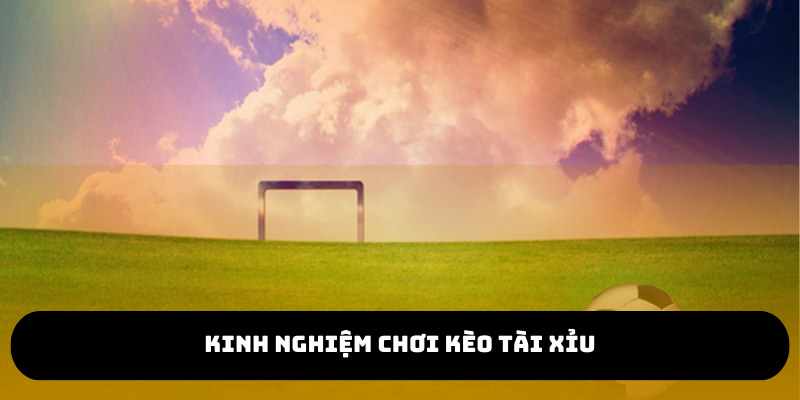 Bet thủ cần áp dụng nhiều kinh nghiệm để chinh phục kèo Over/Under