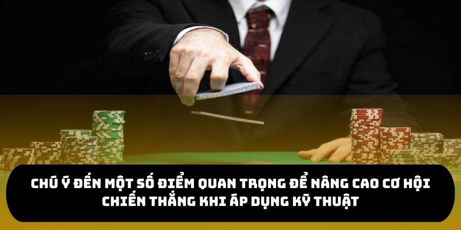 Chú ý đến một số điểm quan trọng để nâng cao cơ hội chiến thắng khi áp dụng kỹ thuật