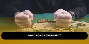 LAG trong poker là gì