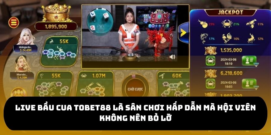 Live bầu cua TOBET88 là sân chơi hấp dẫn mà hội viên không nên bỏ lỡ