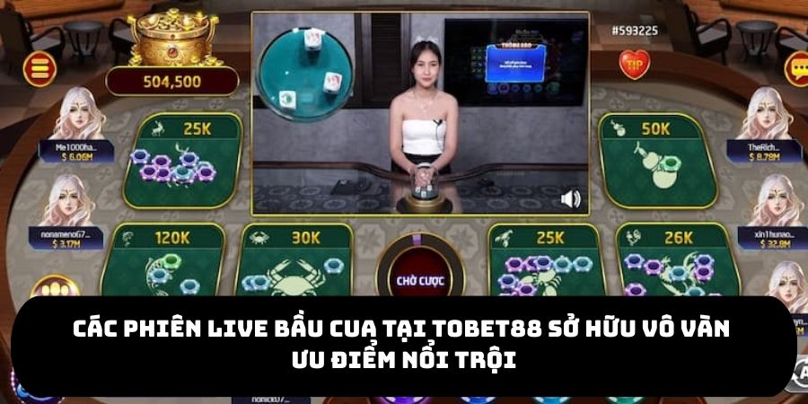 Các phiên live bầu cua tại TOBET88 sở hữu vô vàn ưu điểm nổi trội