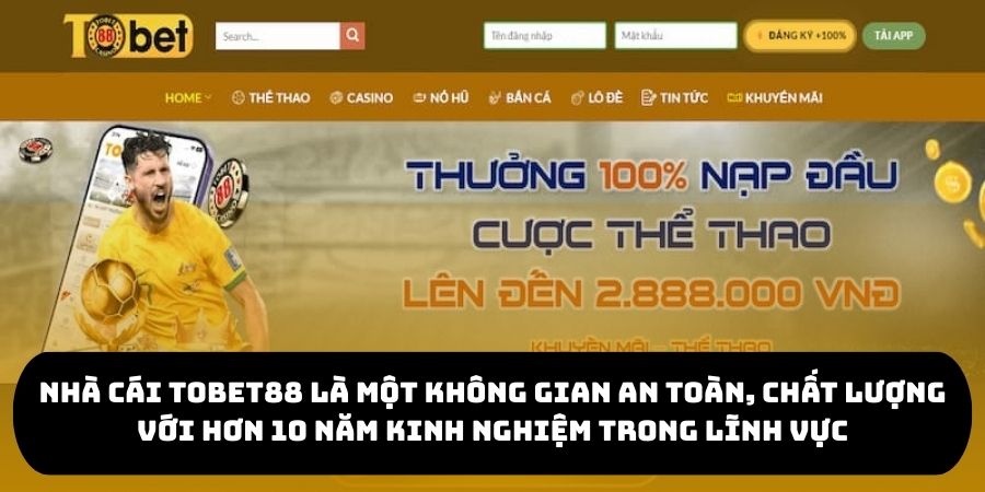 Nhà cái TOBET88 là một không gian an toàn, chất lượng với hơn 10 năm kinh nghiệm trong lĩnh vực