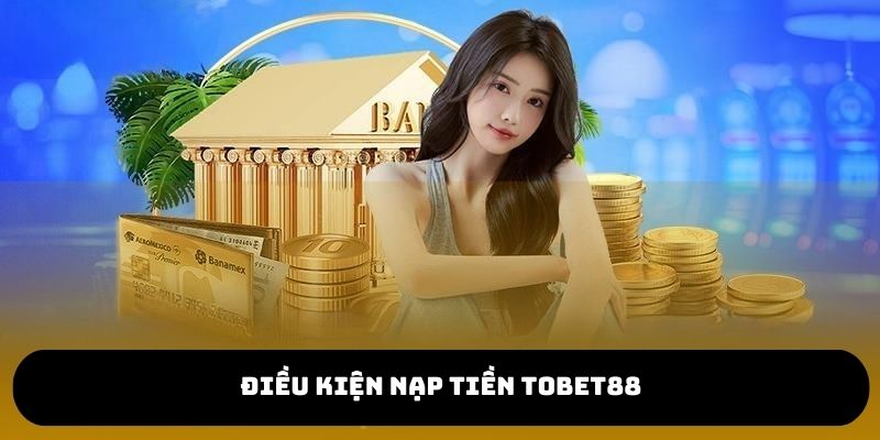 Điểm danh các quy định nạp ví TOBET88 cần nhớ