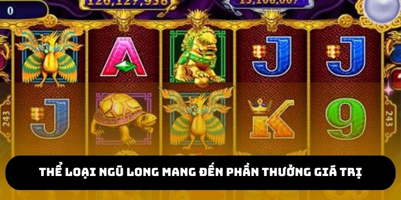 Thể loại Ngũ Long mang đến phần thưởng giá trị