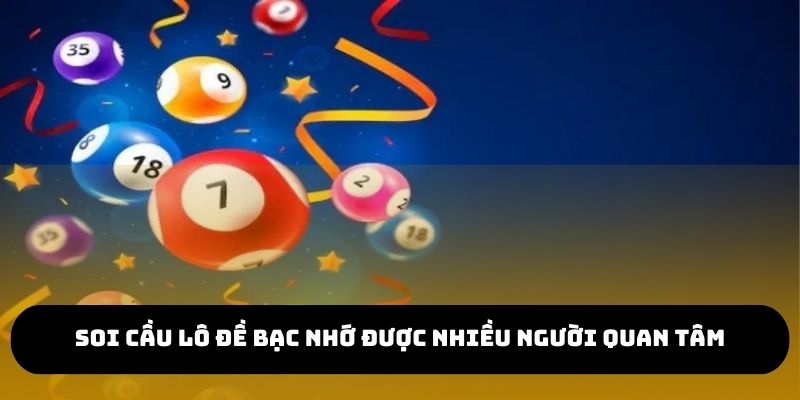 Soi cầu lô đề bạc nhớ được nhiều người quan tâm