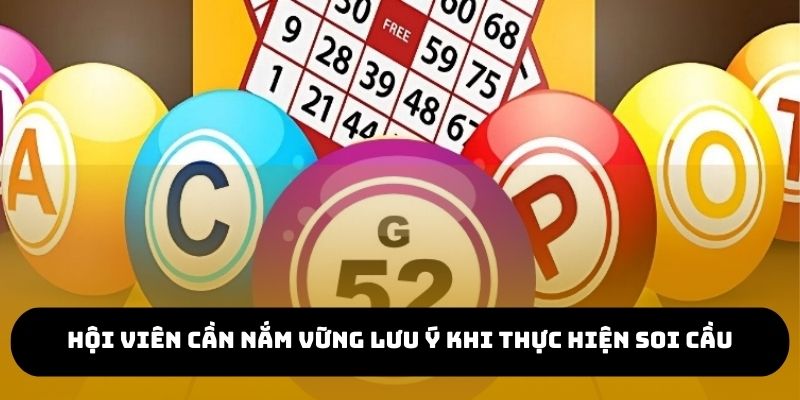 Hội viên cần nắm vững lưu ý khi thực hiện soi cầu