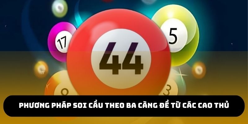 Phương pháp soi cầu theo ba càng đề từ các cao thủ