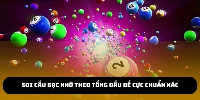 Soi cầu bạc nhớ theo tổng đầu đề cực chuẩn xác