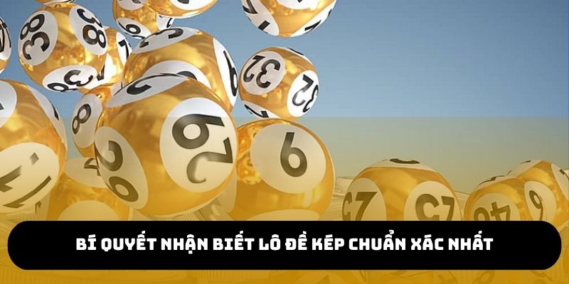 Bí quyết nhận biết lô đề kép chuẩn xác nhất
