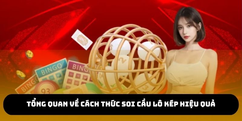 Tổng quan về cách thức soi cầu lô kép hiệu quả