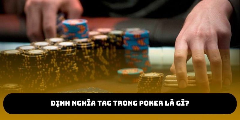 Định nghĩa TAG trong Poker là gì