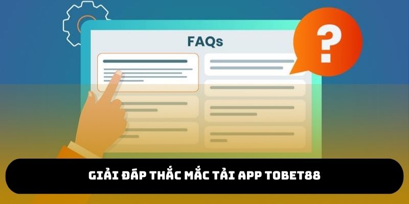 Giải đáp thắc mắc khi tải app TOBET88
