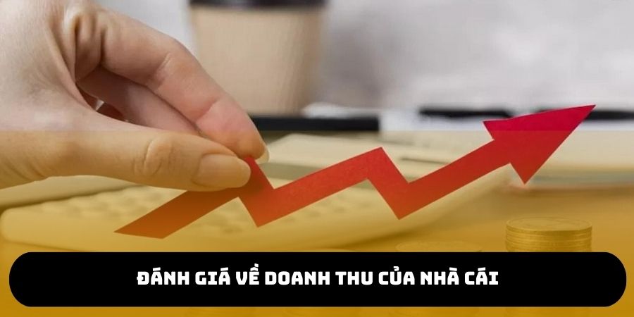 Đánh giá rõ nét về doanh thu của nhà cái qua thời gian hoạt động