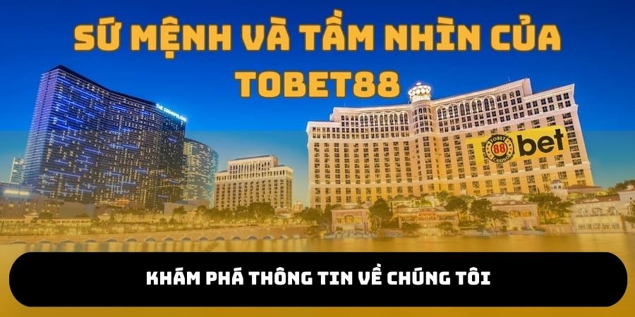 Khám phá thông tin chi tiết về chúng tôi TOBET88